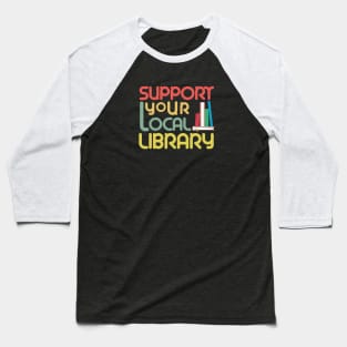 Support Your Local Library Baseball T-Shirt